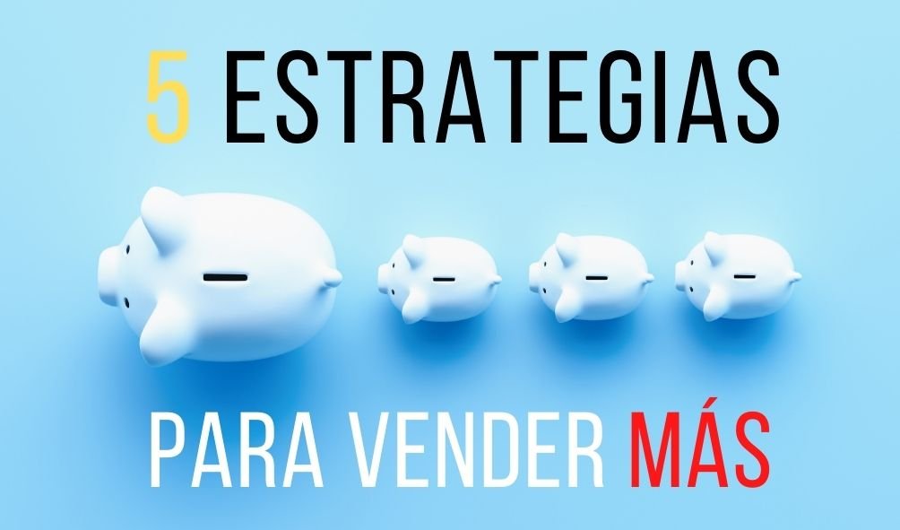 5 Estrategias Para Mejorar Tus Ventas Grupo Enroke 5653